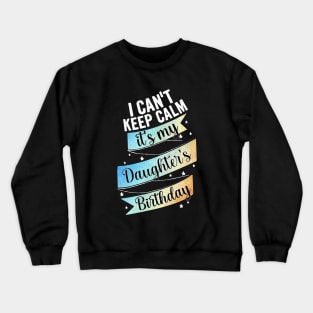 I cant keep calm its my daughter's birthday, mother birthday gift Crewneck Sweatshirt